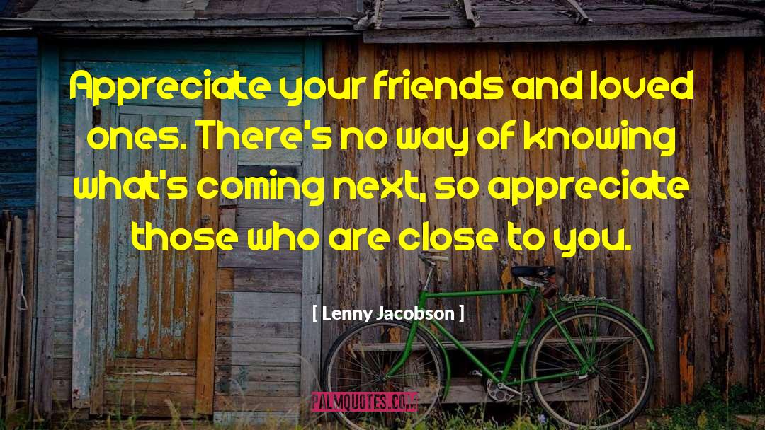 Learning Who Your Friends Are quotes by Lenny Jacobson