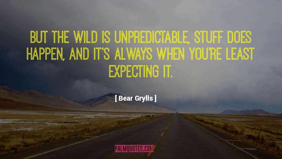 Least Expecting quotes by Bear Grylls