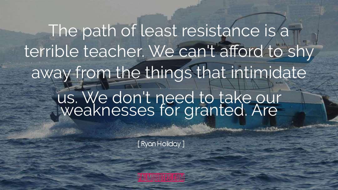 Least Resistance quotes by Ryan Holiday