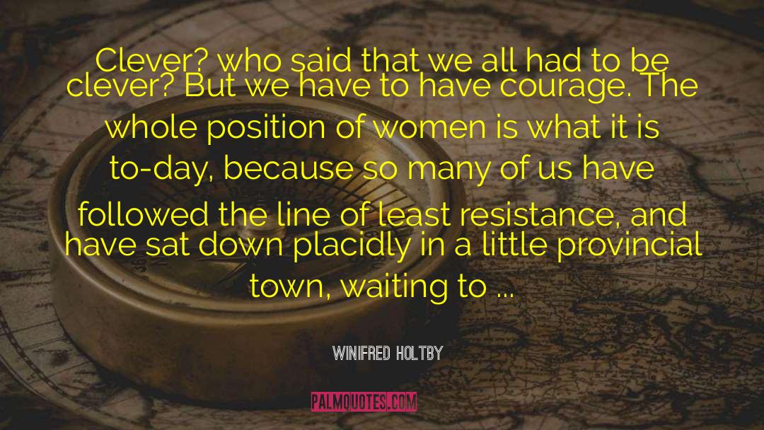 Least Resistance quotes by Winifred Holtby