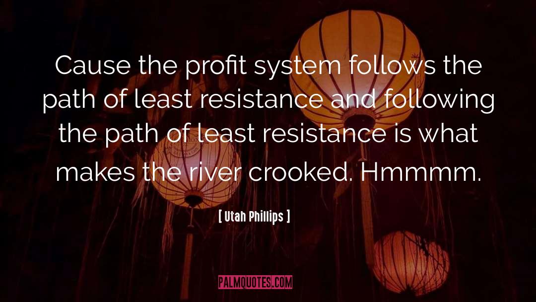 Least Resistance quotes by Utah Phillips