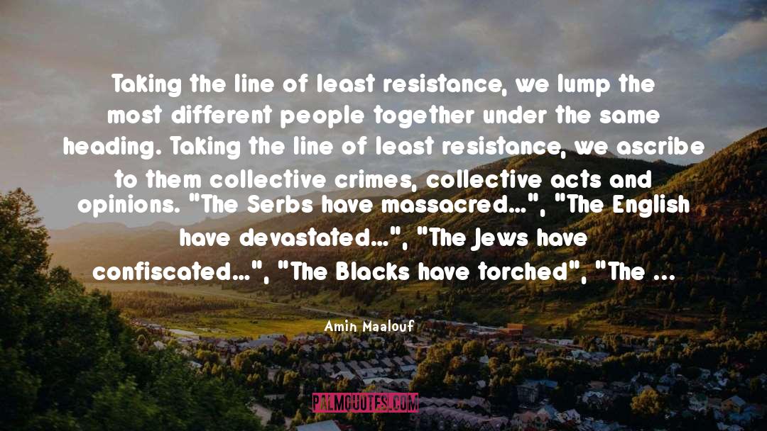 Least Resistance quotes by Amin Maalouf