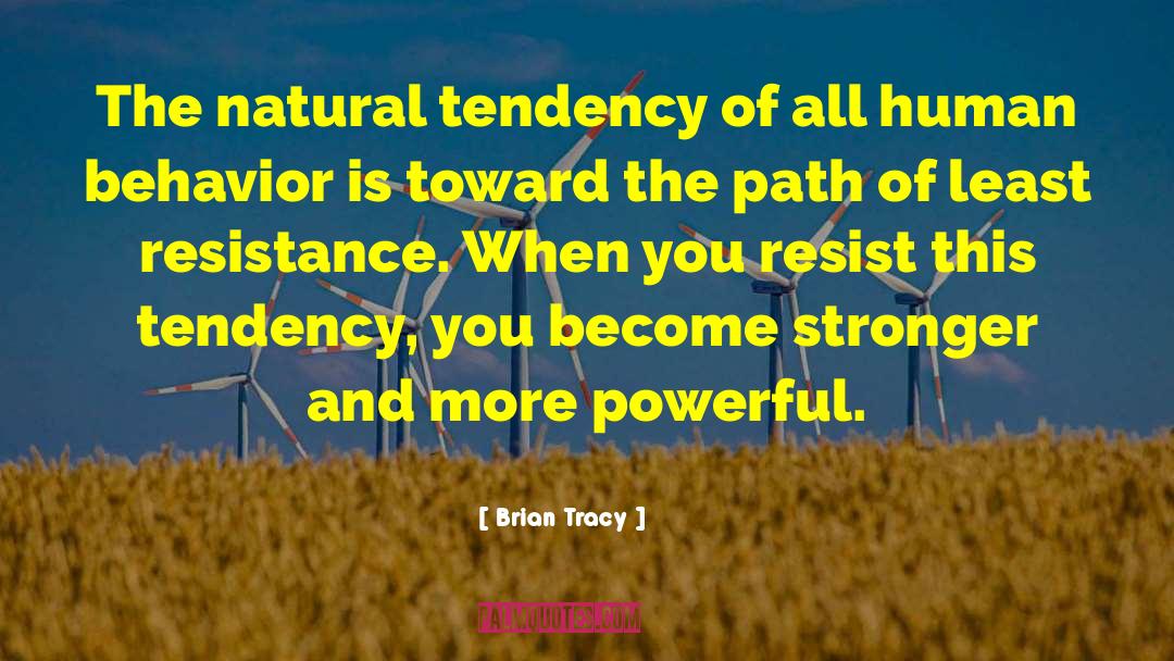 Least Resistance quotes by Brian Tracy