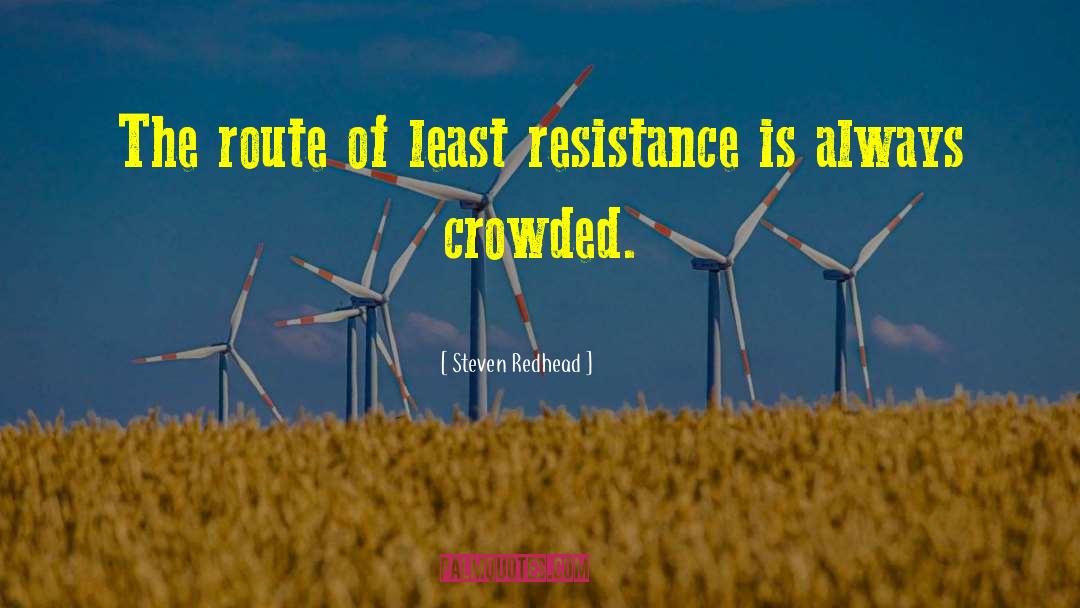 Least Resistance quotes by Steven Redhead