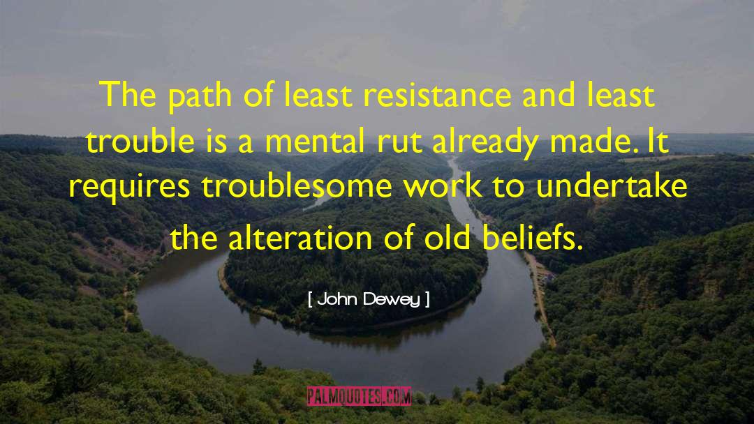 Least Resistance quotes by John Dewey