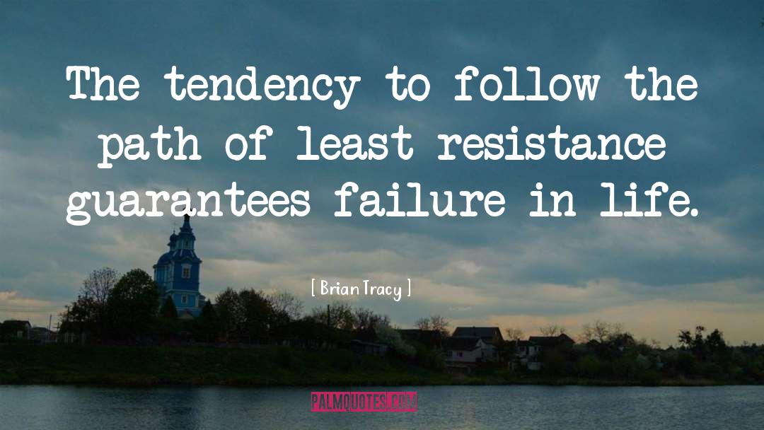 Least Resistance quotes by Brian Tracy