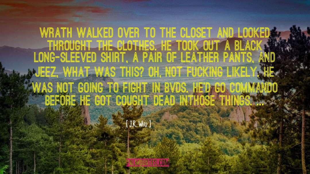 Leather Pants quotes by J.R. Ward