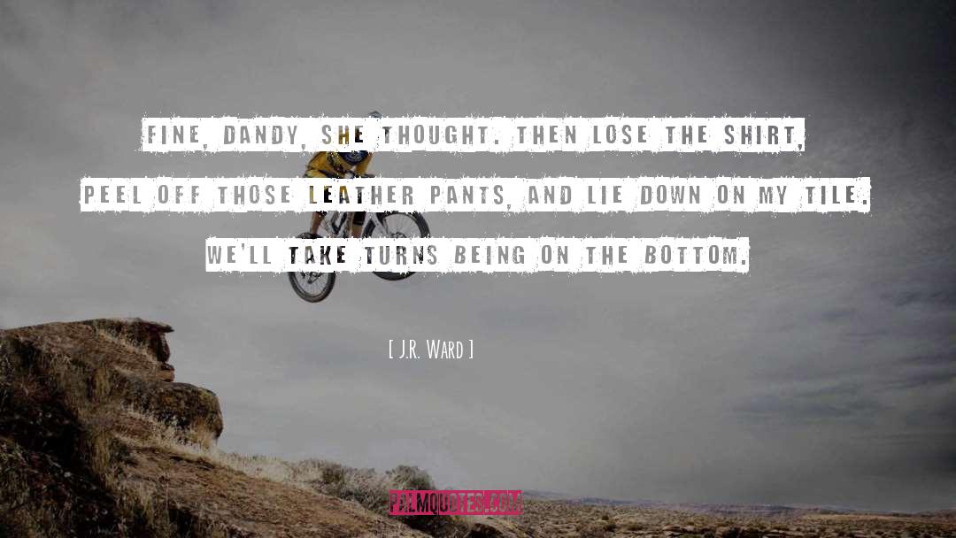 Leather Pants quotes by J.R. Ward