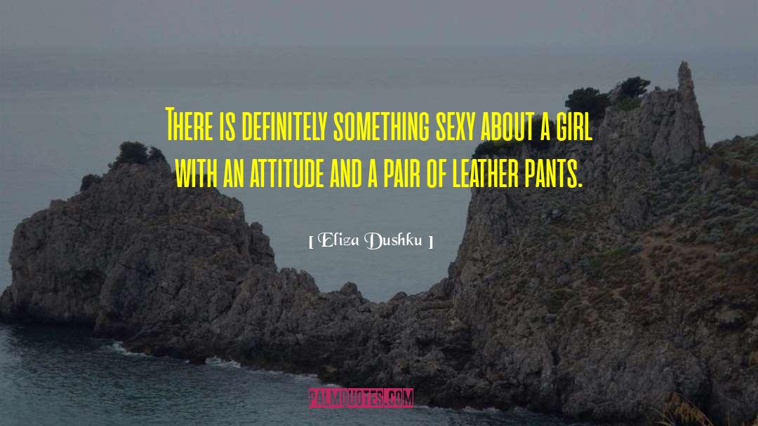 Leather Pants quotes by Eliza Dushku