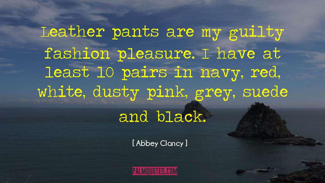 Leather Pants quotes by Abbey Clancy