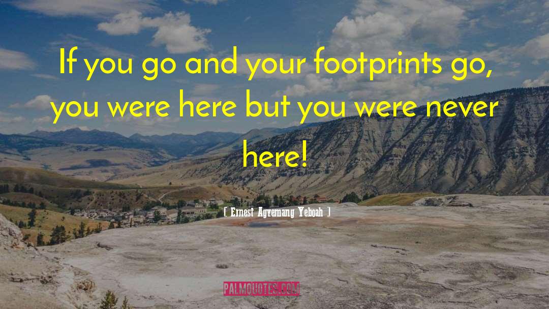 Leave A Footprint quotes by Ernest Agyemang Yeboah