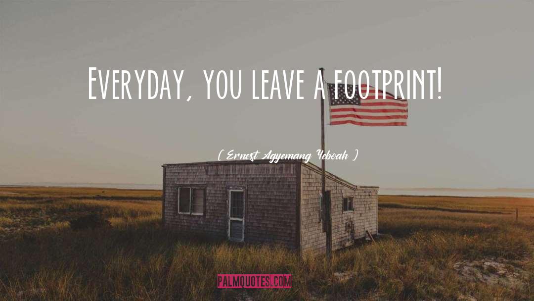 Leave A Footprint quotes by Ernest Agyemang Yeboah