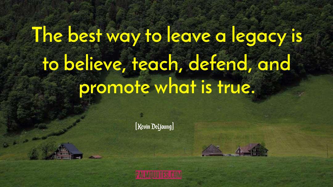 Leave A Legacy quotes by Kevin DeYoung