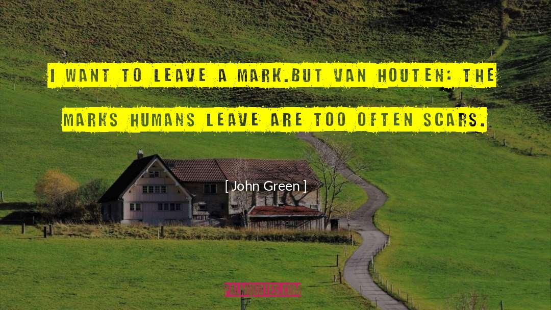 Leave A Mark quotes by John Green