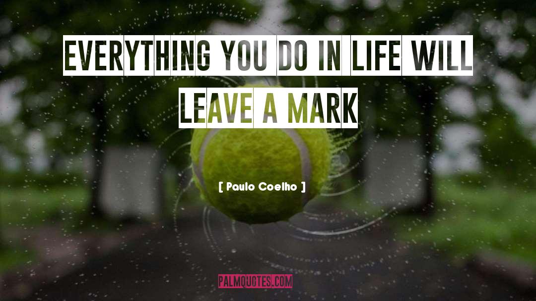 Leave A Mark quotes by Paulo Coelho