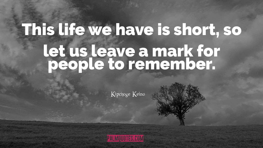 Leave A Mark quotes by Kipchoge Keino