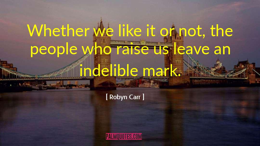 Leave An Indelible Footprint quotes by Robyn Carr