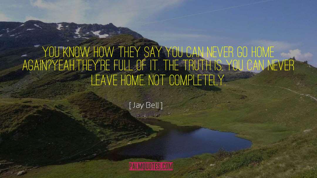 Leave Home quotes by Jay Bell