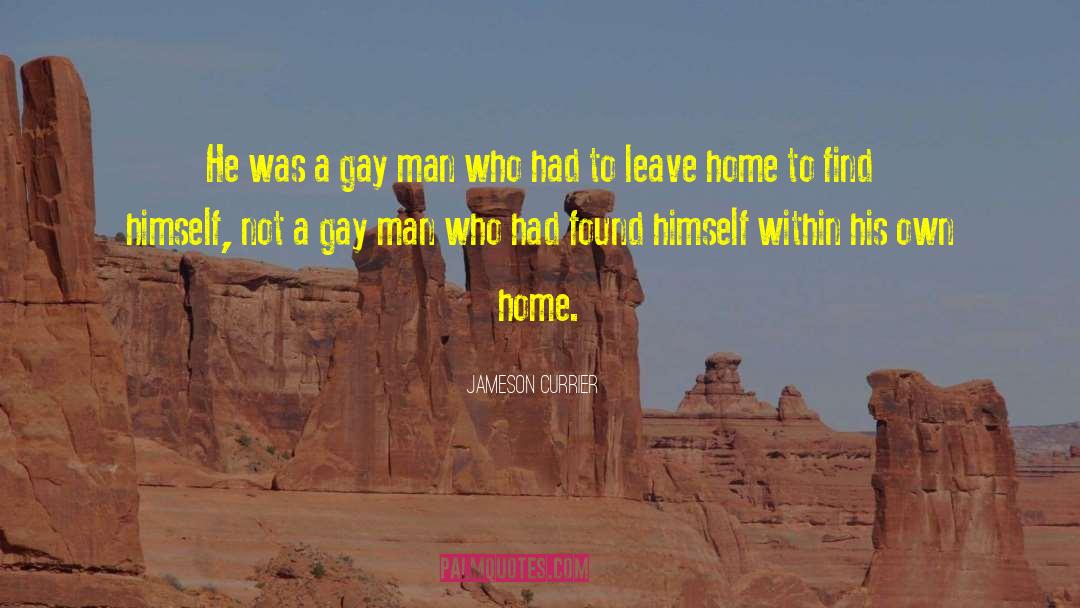 Leave Home quotes by Jameson Currier