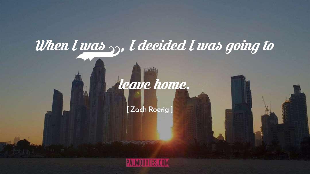 Leave Home quotes by Zach Roerig