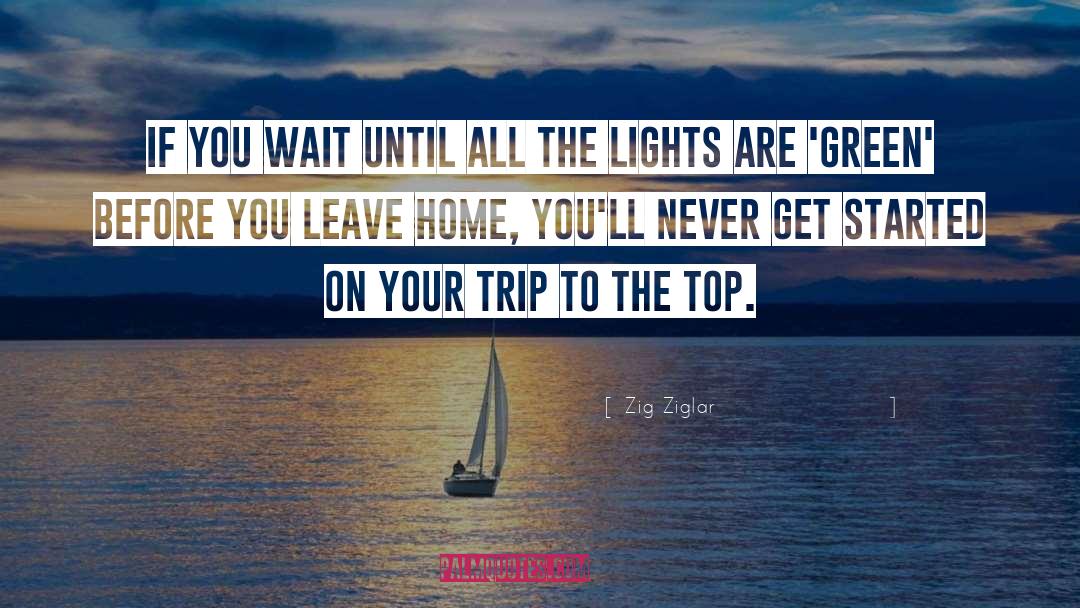 Leave Home quotes by Zig Ziglar