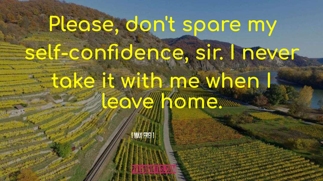 Leave Home quotes by Max Frei