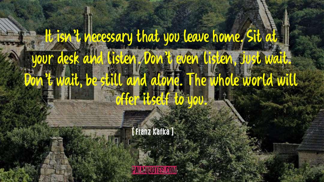 Leave Home quotes by Franz Kafka