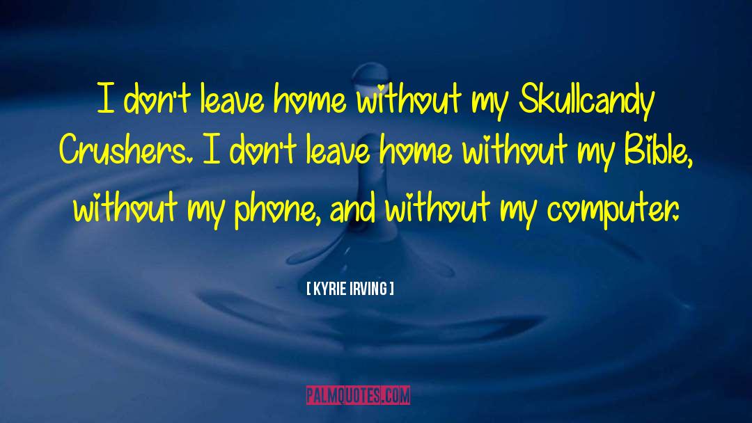 Leave Home quotes by Kyrie Irving