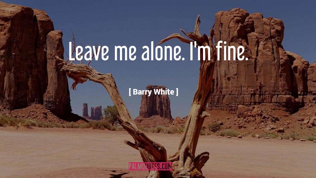 Leave Me Alone quotes by Barry White