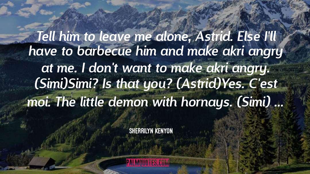 Leave Me Alone quotes by Sherrilyn Kenyon