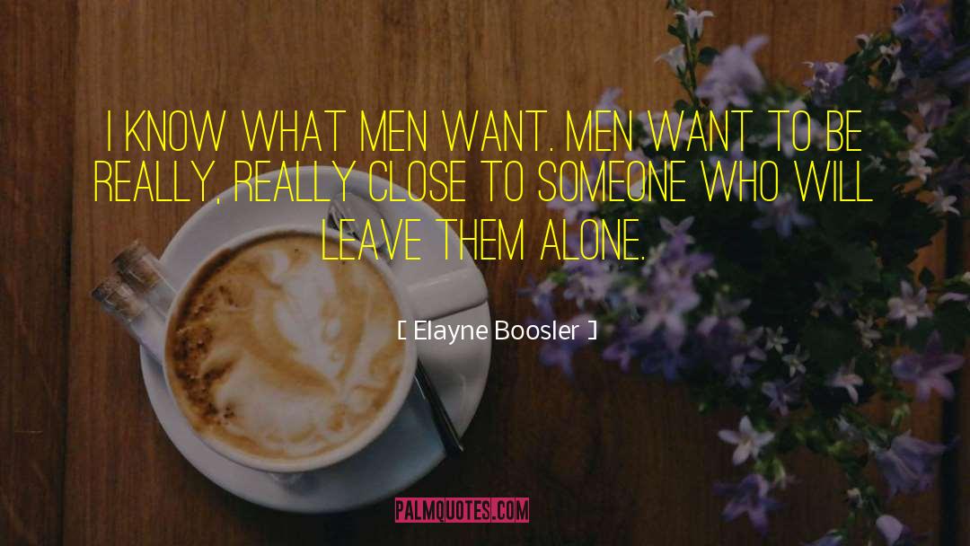 Leave Me Alone quotes by Elayne Boosler