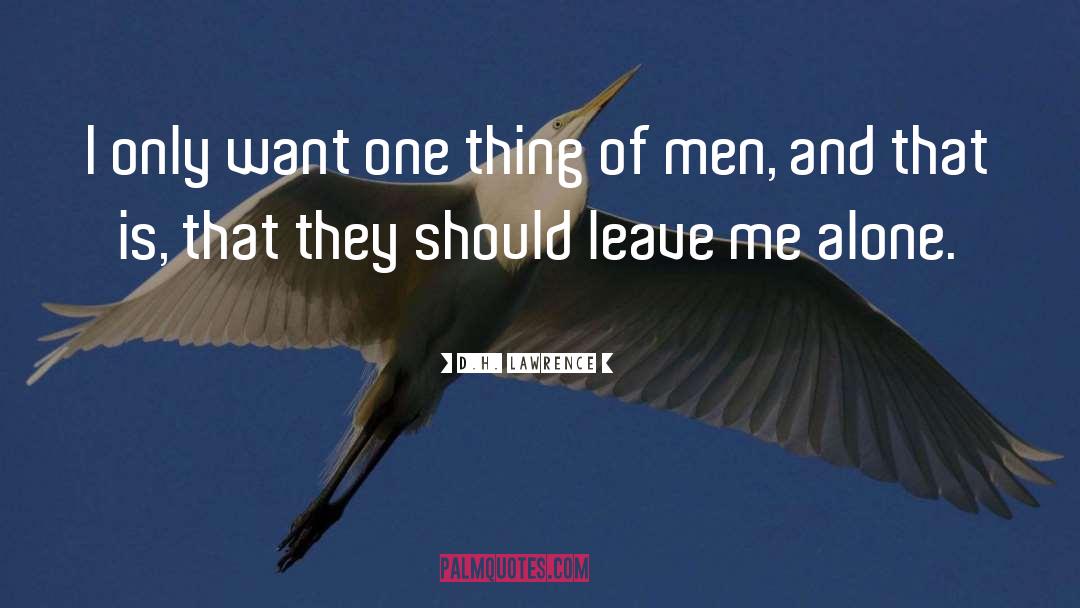 Leave Me Alone quotes by D.H. Lawrence