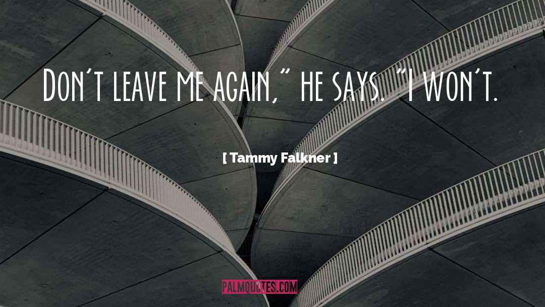 Leave Me quotes by Tammy Falkner