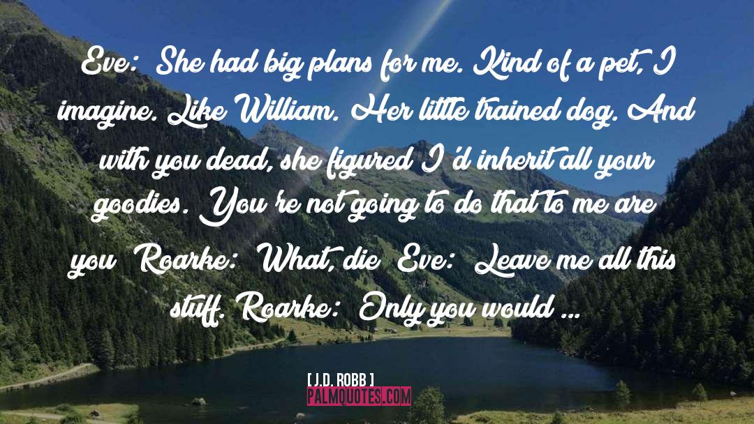 Leave Me quotes by J.D. Robb