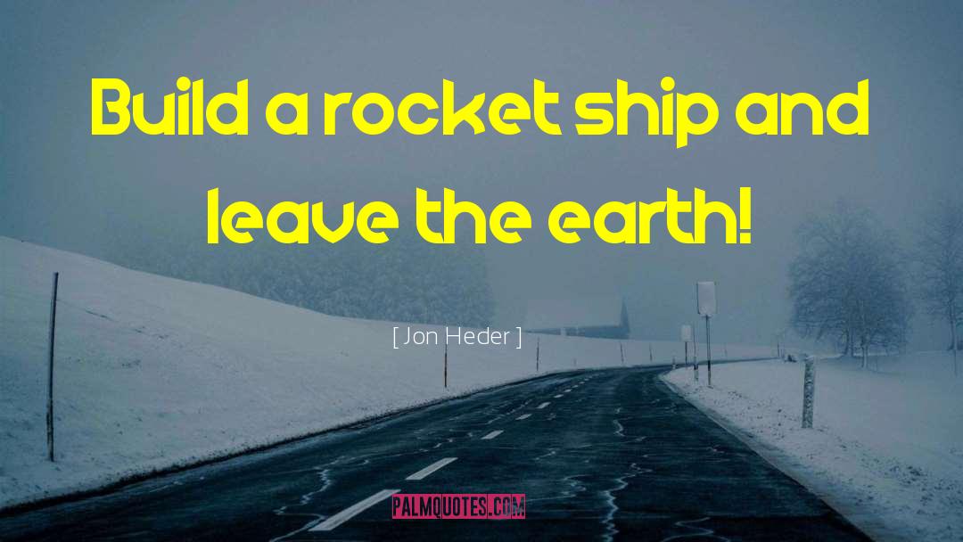 Leave The Earth quotes by Jon Heder