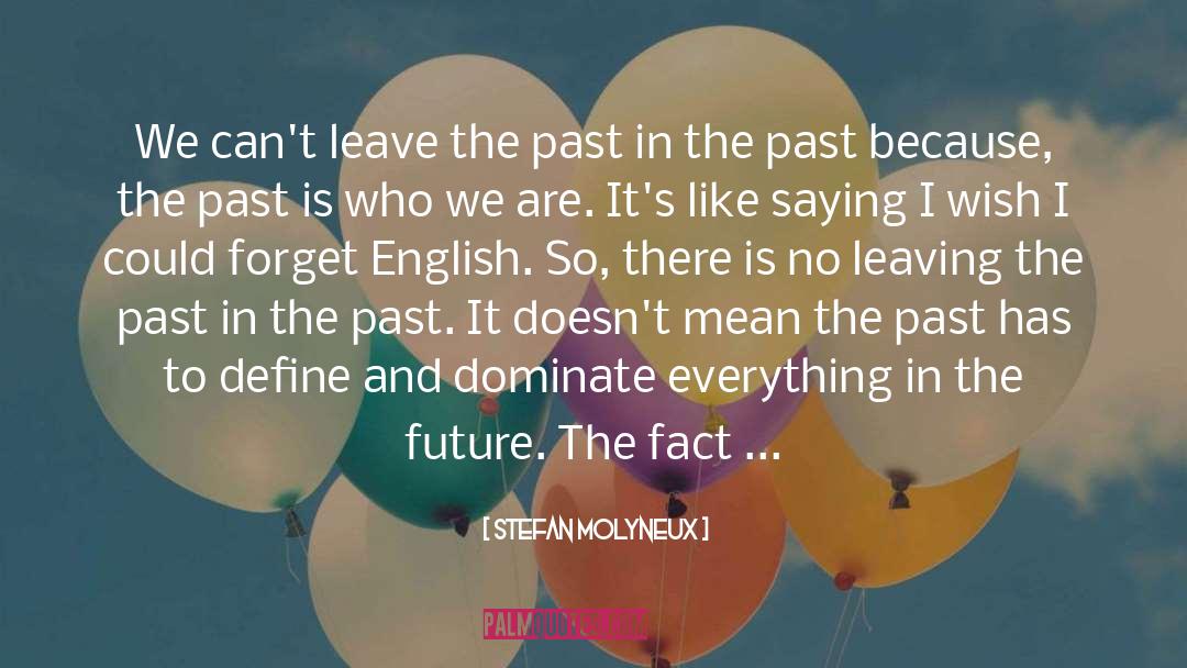 Leave The Past In The Past quotes by Stefan Molyneux
