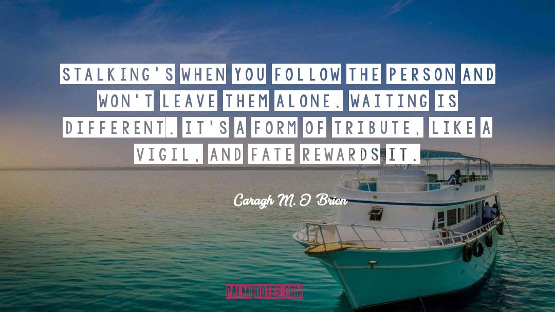 Leave Them Alone quotes by Caragh M. O'Brien