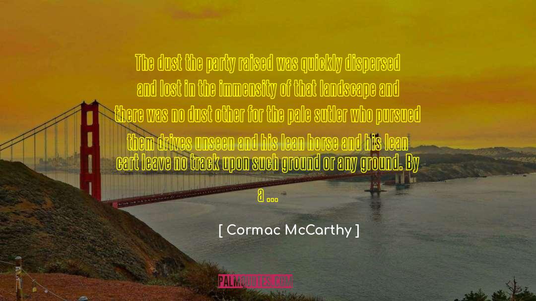 Leave Them In The Dust quotes by Cormac McCarthy