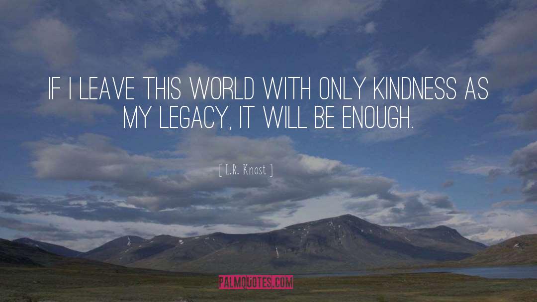 Leave This World quotes by L.R. Knost