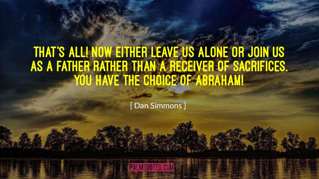 Leave Us Alone quotes by Dan Simmons