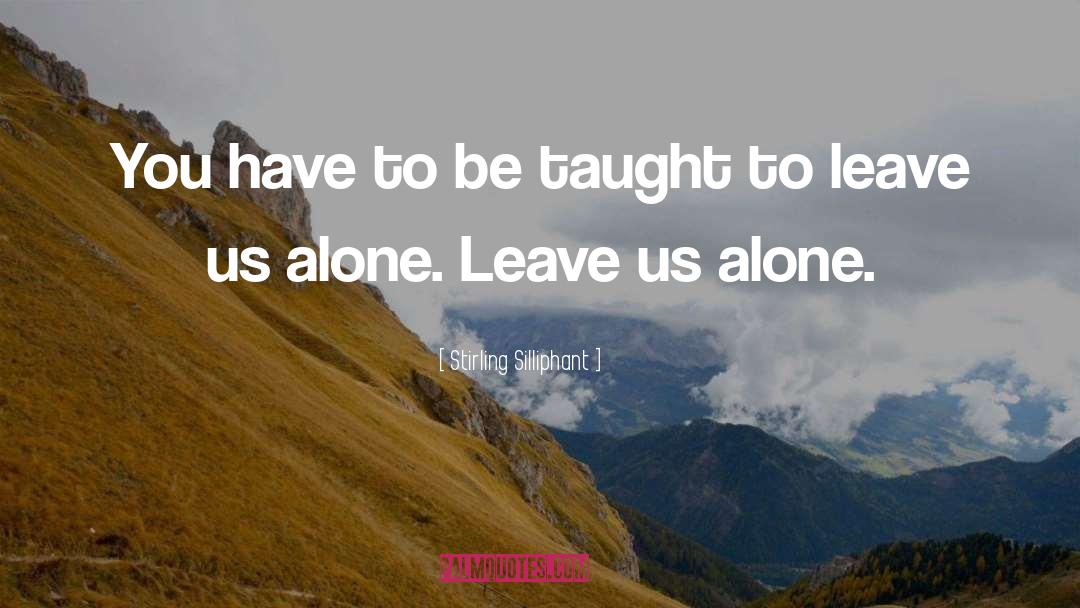 Leave Us Alone quotes by Stirling Silliphant