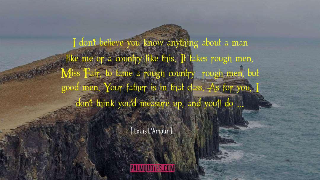 Leave Your Man For Me quotes by Louis L'Amour