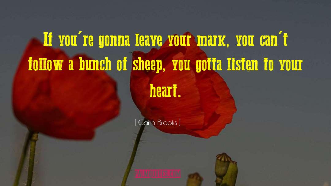 Leave Your Mark quotes by Garth Brooks