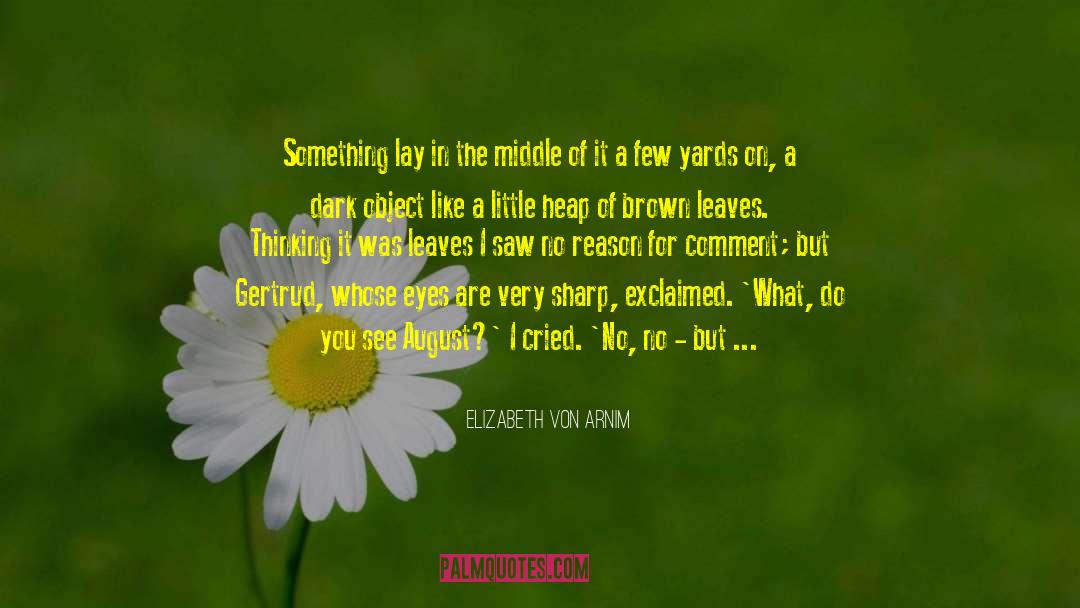 Leaves And Flowers quotes by Elizabeth Von Arnim