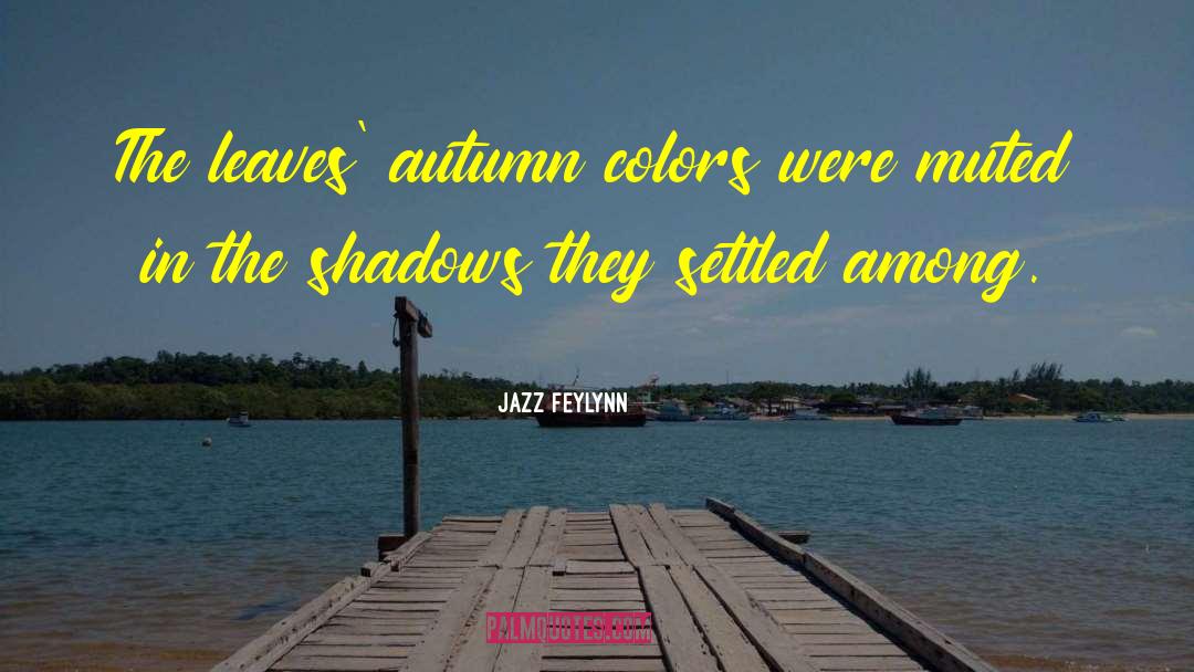 Leaves Autumn Colors quotes by Jazz Feylynn