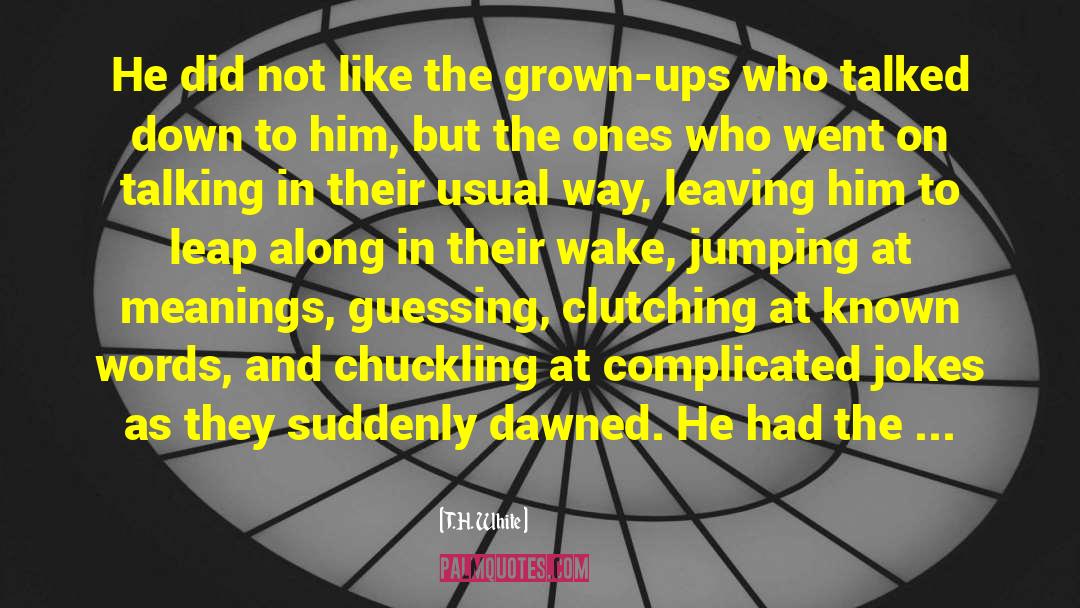 Leaving Him quotes by T.H. White