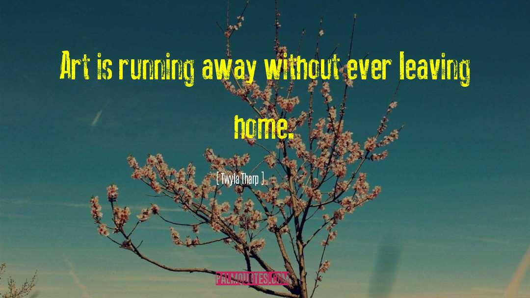 Leaving Home quotes by Twyla Tharp