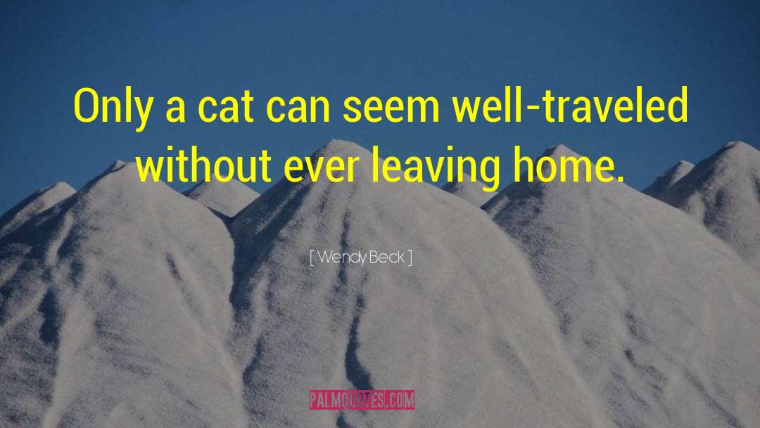 Leaving Home quotes by Wendy Beck
