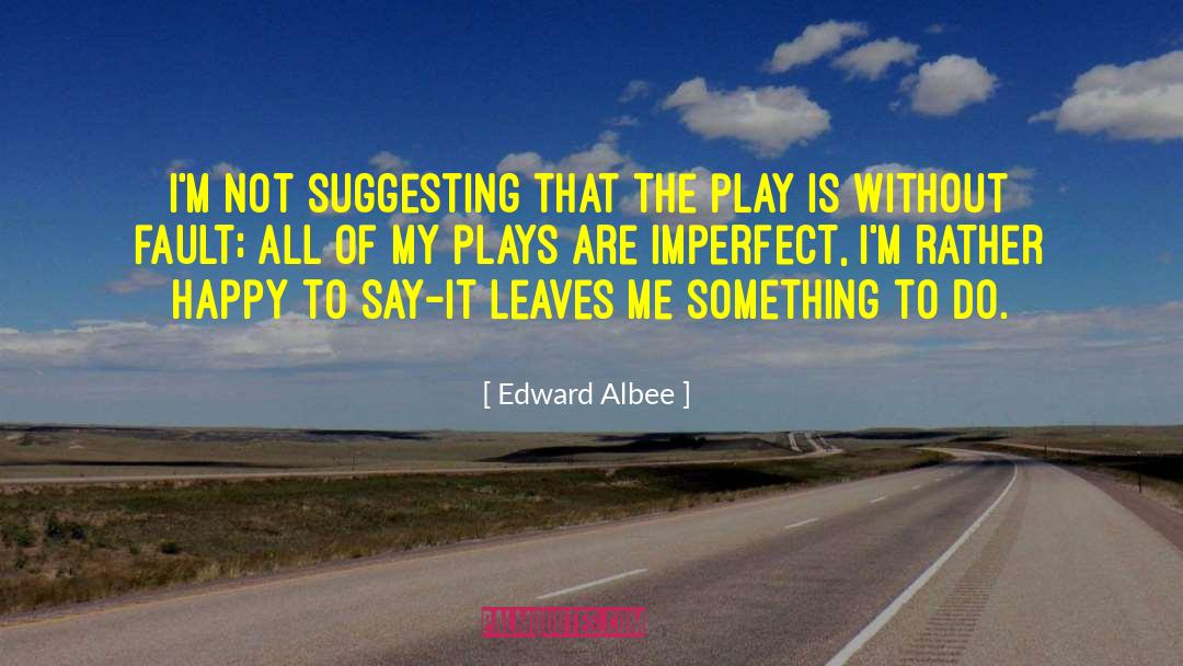 Leaving Me quotes by Edward Albee