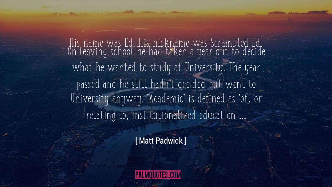 Leaving School quotes by Matt Padwick